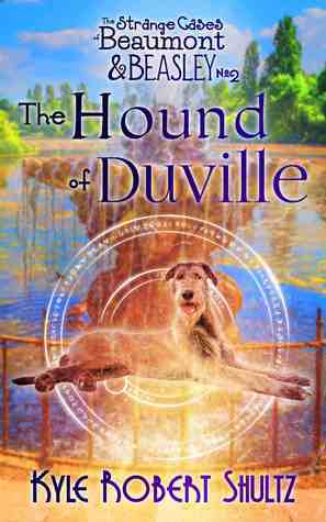 The Hound of Duville (The Strange Cases of Beaumont and Beasley, #2) by Kyle Robert Shultz