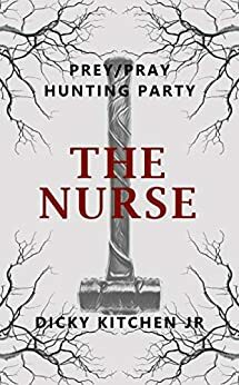 Prey/Pray: Hunting Party - The Nurse by Dicky Kitchen Jr.