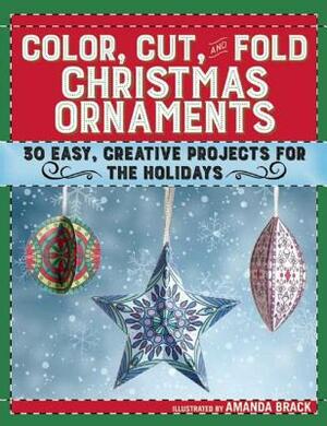 Color, Cut, and Fold Christmas Ornaments: 30 Easy, Creative Projects for the Holidays by 