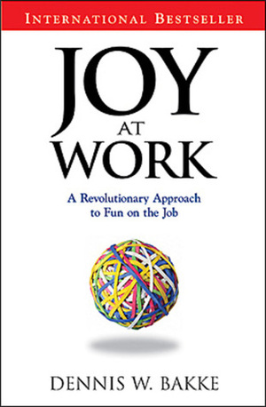 Joy At Work: A Revolutionary Approach To Fun On The Job by Dennis Bakke