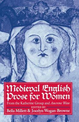 Medieval English Prose for Women: Selections from the Katherine Group and Ancrene Wisse by Jocelyn Wogan-Browne, Bella Millett