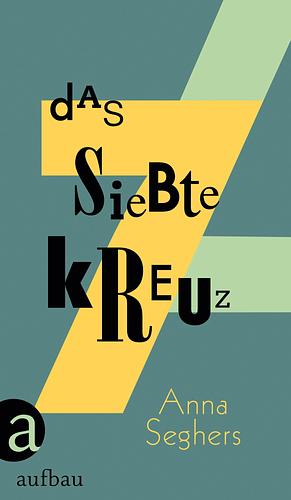 Das siebte Kreuz: Roman by Anna Seghers