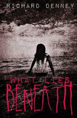 What Lies Beneath by Richard P. Denney