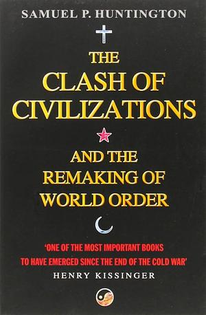 The Clash of Civilizations and the Remaking of World Order by Foreign Affairs, Samuel P. Huntington