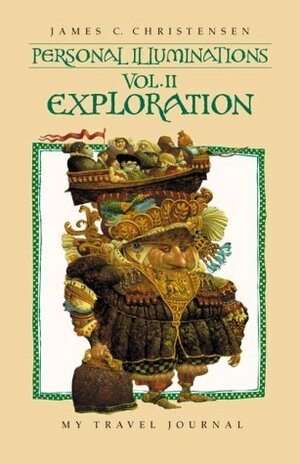Personal Illuminations:Exploration - My Travel Journal by James C. Christensen