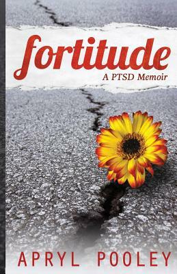 Fortitude: A PTSD Memoir by Apryl E. Pooley