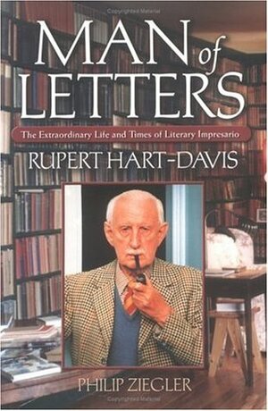 Man of Letters: The Extraordinary Life and Times of Literary Impresario Rupert Hart-Davis by Philip Zeigler