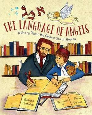 The Language of Angels: The Reinvention of Hebrew by Richard Michelson, Karla Gudeon