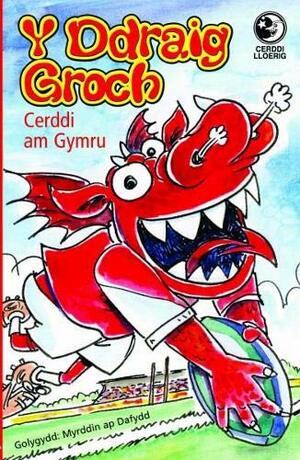 Cerddi Lloerig: Y Ddraig Groch by Myrddin ap Dafydd