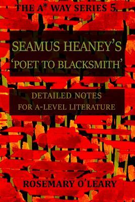 Seamus Heaney's Poet to Blacksmith: Detailed Notes for A-Level Literature by Rosemary O'Leary