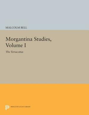 Morgantina Studies, Volume I: The Terracottas by Malcolm Bell