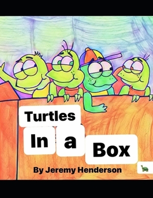 Turtles in a Box by Jeremy Henderson