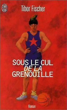 Sous Le Cul De La Grenouille by Tibor Fischer