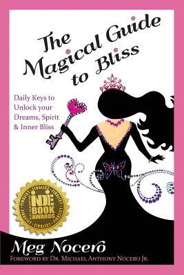 The Magical Guide to Bliss: Daily Keys to Unlock Your Dreams, Spirit & Inner Bliss by Meg Nocero, Amy Butler