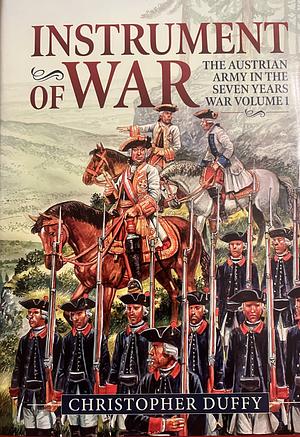 Instrument of War: Volume 1 - the Austrian Army in the Seven Years War by Christopher Duffy