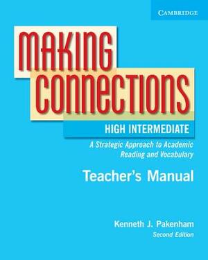 Making Connections High Intermediate Teacher's Manual: An Strategic Approach to Academic Reading and Vocabulary by Kenneth J. Pakenham