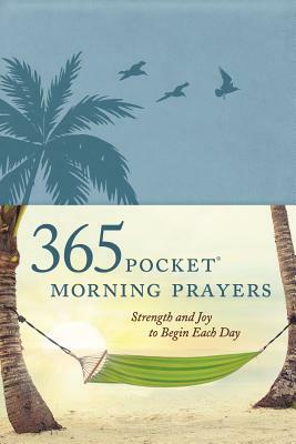 365 Pocket Morning Prayers: Strength and Joy to Begin Each Day by David R. Veerman