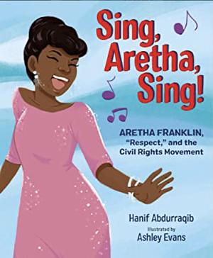 Sing, Aretha, Sing!: Aretha Franklin, Respect, and the Civil Rights Movement by Hanif Abdurraqib