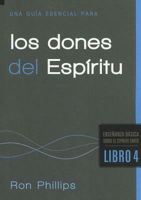 Una Guia Esencial Para los Dones del Espiritu = An Essential Guide to Spiritual Gifts by Ron Phillips