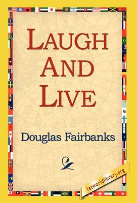 Laugh and Live by Douglas Fairbanks