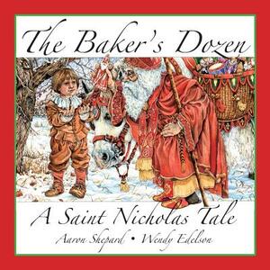 The Baker's Dozen: A Saint Nicholas Tale, with Bonus Cookie Recipe and Pattern for St. Nicholas Christmas Cookies (15th Anniversary Editi by Aaron Shepard