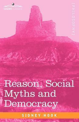 Reason, Social Myths and Democracy by Sidney Hook