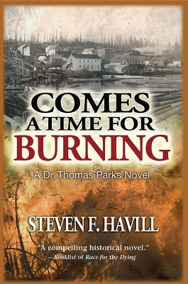 Comes a Time for Burning: A Dr. Thomas Parks Mystery by Steven F. Havill