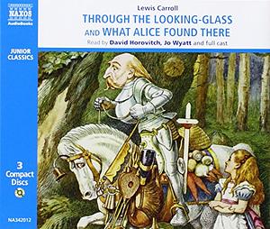 Through the Looking-Glass and What Alice Found There by Lewis Carroll