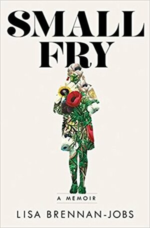 Small Fry: A memoir by Lisa Brennan-Jobs