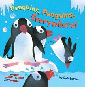 Penguins, Penguins, Everywhere! by Bob Barner