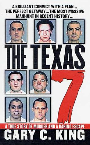 The Texas 7: A True Story of Murder and a Daring Escape by Gary C. King