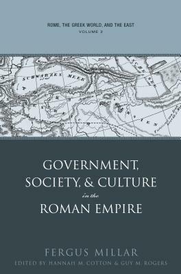 Rome, the Greek World, and the East, Volume 2: Government, Society, and Culture in the Roman Empire by Fergus Millar