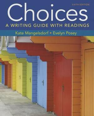 Choices: A Writing Guide with Readings [With Access Code] by Evelyn Posey, Kate Mangelsdorf, Bedford/St Martin's