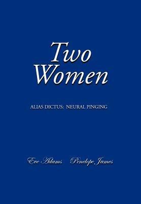 Two Women: Alias Dictus: Neural Pinging by Penelope James, Eve Adams