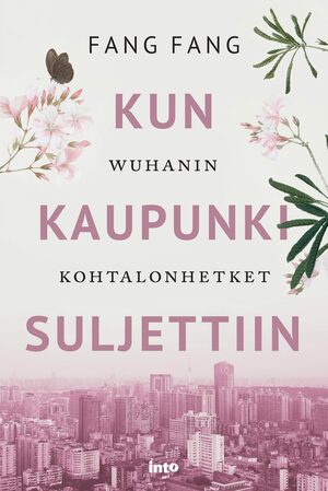 Kun kaupunki suljettiin – Wuhanin kohtalonhetket by Fang Fang