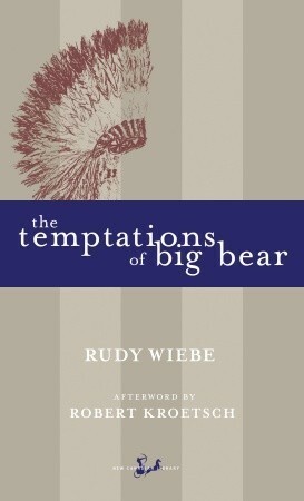 The Temptations of Big Bear by Rudy Wiebe