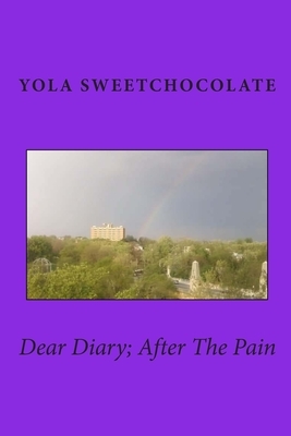 Dear Diary; After The Pain by Yola Sweetchocolate