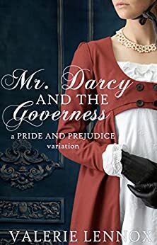 Mr. Darcy and the Governess: a Pride and Prejudice variation by Valerie Lennox
