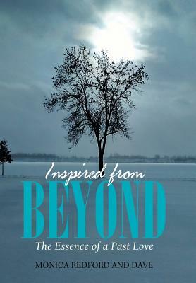 Inspired from Beyond: The Essence of a Past Love by Dave, Monica Redford