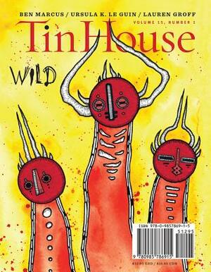 Tin House: Wild, Volume 15, Number 1 by 