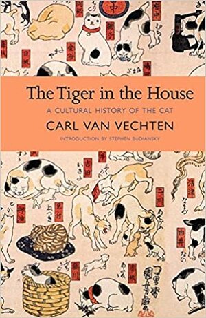 The Tiger in the House: A Cultural History of the Cat by Carl Van Vechten