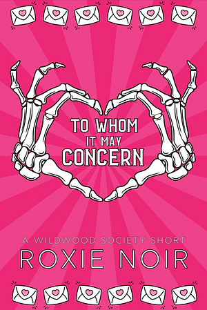 To Whom It May Concern by Roxie Noir