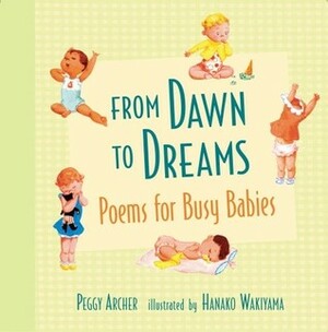 From Dawn to Dreams: Poems for Busy Babies by Hanako Wakiyama, Peggy Archer