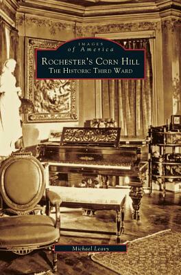 Rochester's Corn Hill: The Historic Third Ward by Michael Leavy