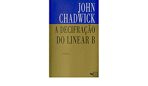 A Decifração do Linear B by Maria de Fátima St. Aubyn, John Chadwick, John Chadwick, Maria do Céu Fialho