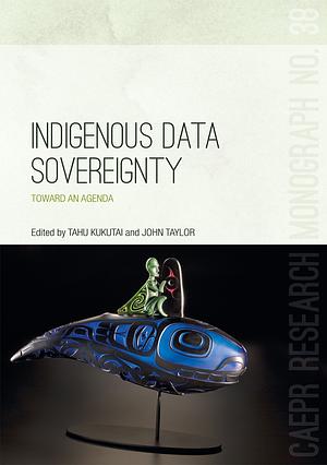 Indigenous Data Sovereignty by John Taylor, Tahu Kukutai