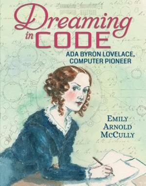 Dreaming in Code: ADA Byron Lovelace, Computer Pioneer by Emily Arnold McCully