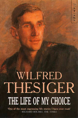 The Life of My Choice by Wilfred Thesiger
