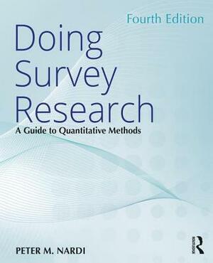 Doing Survey Research: A Guide to Quantitative Methods by Peter M. Nardi