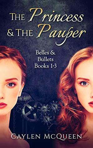 The Princess & The Pauper: Belles & Bullets Books 1-3 by Caylen McQueen